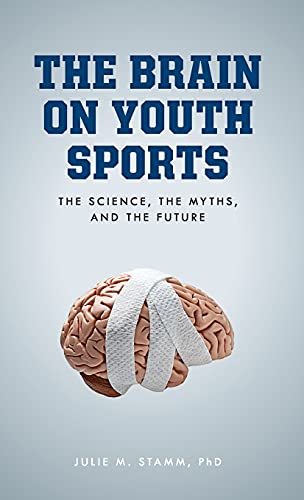 Front book cover of The Brain on Youth Sports: The Science, The Myths, and The Future. The author's name, Julie M. Stamm, PhD, is at the bottom of the book cover. There is a brain wrapped in gauze in the middle of the cover. 